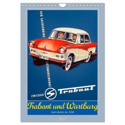Trabant und Wartburg - Kult-Mobile der DDR (Wandkalender 2027 DIN A4 hoch), CALVENDO Monatskalender