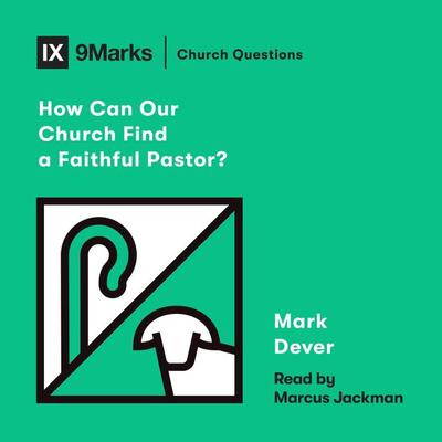 How Can Our Church Find a Faithful Pastor? - Mark Dever, Audio, 9781433583865