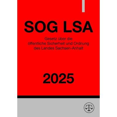 Gesetz über die öffentliche Sicherheit und Ordnung des Landes Sachsen-Anhalt - SOG LSA 2025, Taschenbuch von Ronny Studier, Epubli, 978-3-8187-1681-3