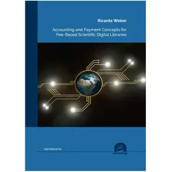 Accounting and Payment Concepts for Fee-Based Scientific Digital Libraries, Fachbücher von Ricarda Weber