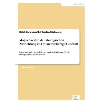 Möglichkeiten der strategischen Ausrichtung im Online-Brokerage-Geschäft, Taschenbuch von Ralph Cammerrath,Carsten Böckmann, GRIN, 978-3-8386-2446-4