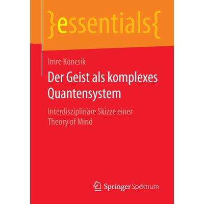 Der Geist als komplexes Quantensystem, Taschenbuch von Imre Koncsik, Springer Fachmedien Wiesbaden GmbH, 978-3-658-07499-9