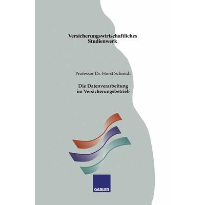 Die Datenverarbeitung im Versicherungsbetrieb, Taschenbuch von Horst Schmidt, Betriebswirtschaftlicher Verlag Gabler, 978-3-409-92734-5