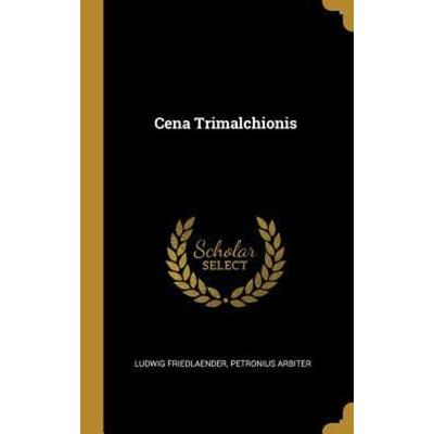 Cena Trimalchionis, Gebundene Ausgabe von Ludwig Friedlaender,Petronius Arbiter, Creative Media Partners, LLC, 978-0-270-74014-1