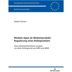 Medizin-Apps als Medizinprodukt: Regulierung eines Risikoprodukts, Fachbücher von Robert Johannes Ortner