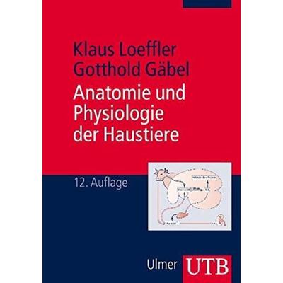 Anatomie und Physiologie der Haustiere, Taschenbuch von Gotthold Gaebel,Klaus Loeffler, Utb GmbH, 978-3-8252-0013-8