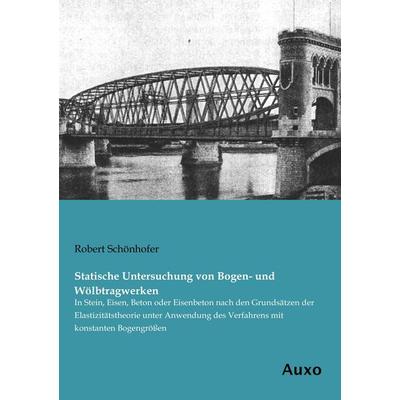 Statische Untersuchung von Bogen- und Wölbtragwerken, Taschenbuch von Robert Schönhofer, Auxo, 978-3-95622-222-1