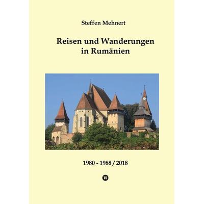 Reisen und Wanderungen in Rumänien, Gebundene Ausgabe von Steffen Mehnert, Tredition, 978-3-347-52390-6