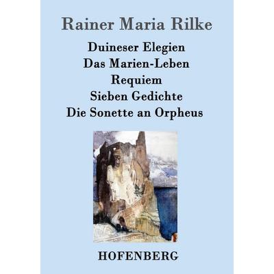 Duineser Elegien / Das Marien-Leben / Requiem / Sieben Gedichte / Die Sonette an Orpheus, Taschenbuch von Rainer Maria Rilke, Hofenberg,