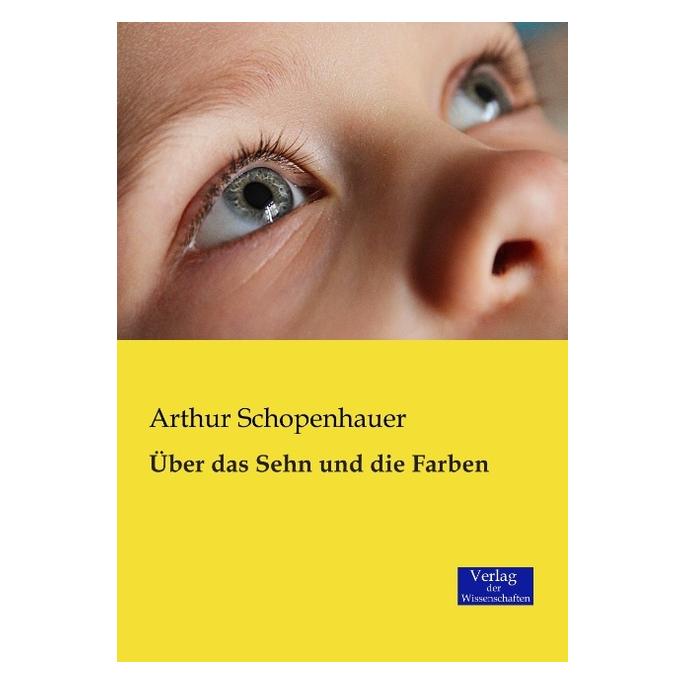 Verlag der Wissenschaften Über das Sehn und die Farben (Deutsch, Softcover, Arthur Schopenhauer) (55559532)