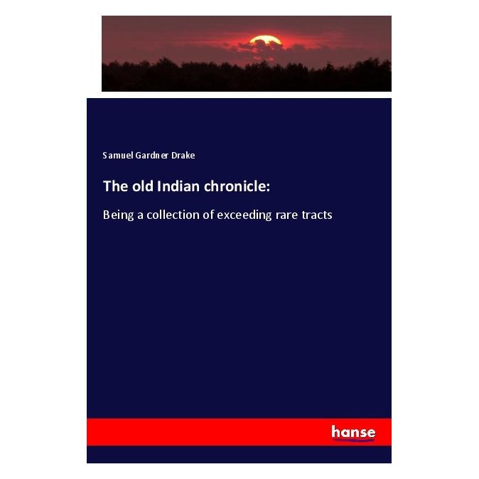 Hansebooks The old Indian chronicle: (Englisch, Softcover, Samuel Gardner Drake) (56047978)
