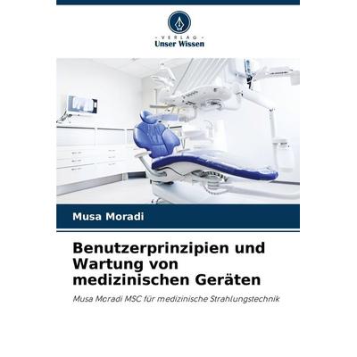 Benutzerprinzipien und Wartung von medizinischen Geräten, Taschenbuch von Musa Moradi, Verlag Unser Wissen, 978-620-7-90184-5
