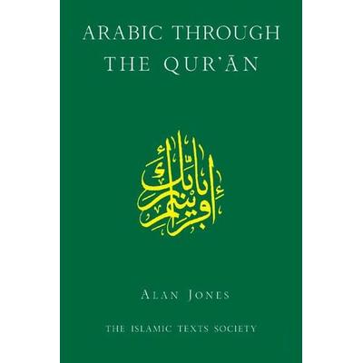 Arabic Through the Qur''an; Taschenbuch von Alan Jones, The Islamic Texts Society, 978-0-946621-68-2