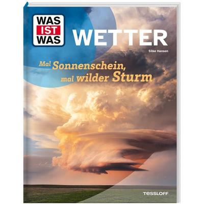 WAS IST WAS Wetter. Mal Sonnenschein, mal wilder Sturm, Gebundene Ausgabe von Silke Hansen, Tessloff Verlag Ragnar Tessloff GmbH & Co. KG,