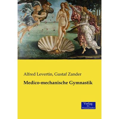 Medico-mechanische Gymnastik, Taschenbuch von Alfred Levertin,Gustaf Zander, Verlag der Wissenschaften, 978-3-95700-398-0
