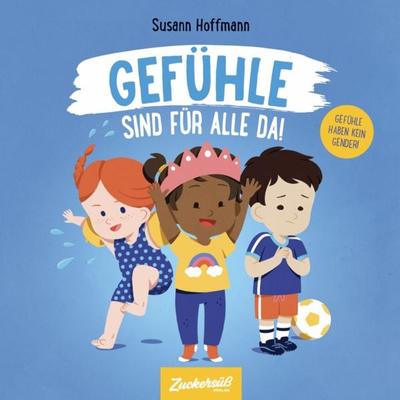 Gefühle sind für alle da!, Gebundene Ausgabe von Susann Hoffmann, Zuckersüß Verlag, 978-3-949315-43-5