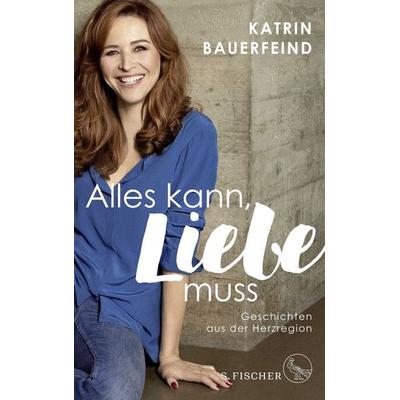 Alles kann, Liebe muss, Paperback von Katrin Bauerfeind, S. Fischer Verlag