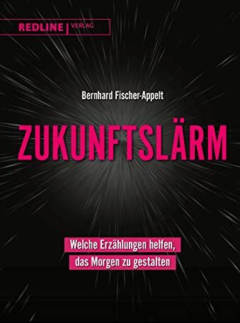 Bernhard Fischer-Appelt - Zukunftslärm: Welche Erzählungen helfen, das Morgen zu gestalten - Preis vom 10.10.2026 11:48:34 h