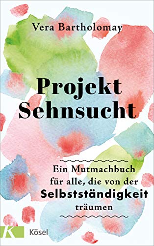 Vera Bartholomay - Projekt Sehnsucht: Ein Mutmachbuch für alle, die von der Selbstständigkeit träumen - Preis vom 09.10.2026 07:28:09 h
