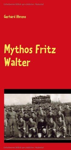 Gerhard Ahrens - Mythos Fritz Walter: Vom Betzenberg verweht? - Preis vom 02.10.2026 23:42:20 h