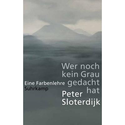 Wer noch kein Grau gedacht hat, Gebundene Ausgabe von Peter Sloterdijk, Suhrkamp, 978-3-518-43068-2