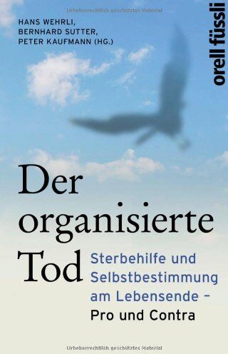 Dr. Hans Wehrli - Der organisierte Tod: Sterbehilfe und Selbstbestimmung am Lebensende - Pro und Contra - Preis vom 09.10.2026 07:28:09 h