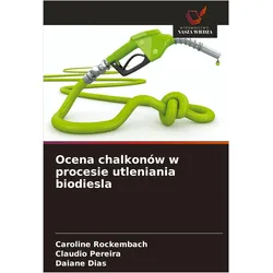 Ocena chalkonów w procesie utleniania biodiesla, Sachbücher von Claudio Pereira, Caroline Rockembach, Daiane Dias