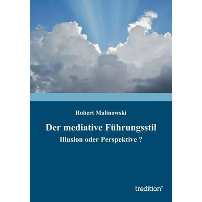Der mediative Führungsstil, Taschenbuch von Robert Malinowski, Tredition, 978-3-8495-0281-2