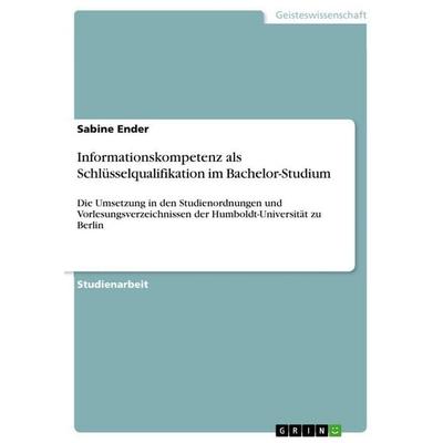 Informationskompetenz als Schlüsselqualifikation im Bachelor-Studium, Taschenbuch von Sabine Ender, GRIN, 978-3-656-11330-0