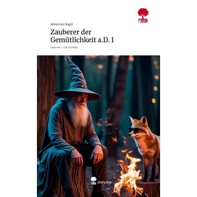 Zauberer der Gemütlichkeit a.D. I. Life is a Story - story.one, Gebundene Ausgabe von Sebastian Nagel, Storylution, 978-3-7115-8909-5