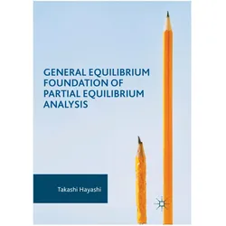 General Equilibrium Foundation of Partial Equilibrium Analysis, Fachbücher von Takashi Hayashi