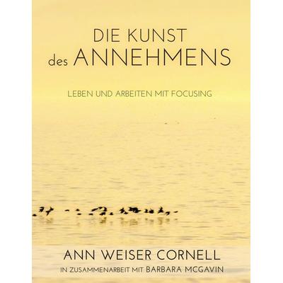 Die Kunst des Annehmens, Taschenbuch von Ann Weiser Cornell, BoD – Books on Demand, 978-3-7322-4197-2
