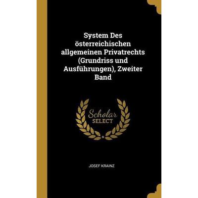System Des österreichischen allgemeinen Privatrechts (Grundriss und Ausführungen), Zweiter Band, Gebundene Ausgabe von Josef Krainz, Creative Media