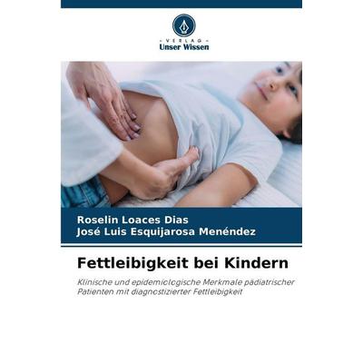 Fettleibigkeit bei Kindern, Taschenbuch von Roselin Loaces Dias,José Luis Esquijarosa Menéndez, Verlag Unser Wissen, 978-620-2-46405-5