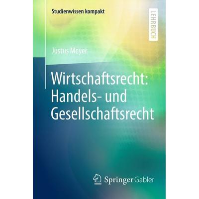 Wirtschaftsrecht: Handels- und Gesellschaftsrecht, Taschenbuch von Justus Meyer, Springer Fachmedien Wiesbaden GmbH, 978-3-658-19982-1