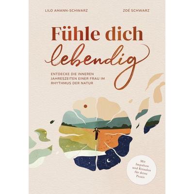 Fühle dich lebendig, Taschenbuch von Lilo Amann-Schwarz, BoD – Books on Demand, 978-3-696-37560-7
