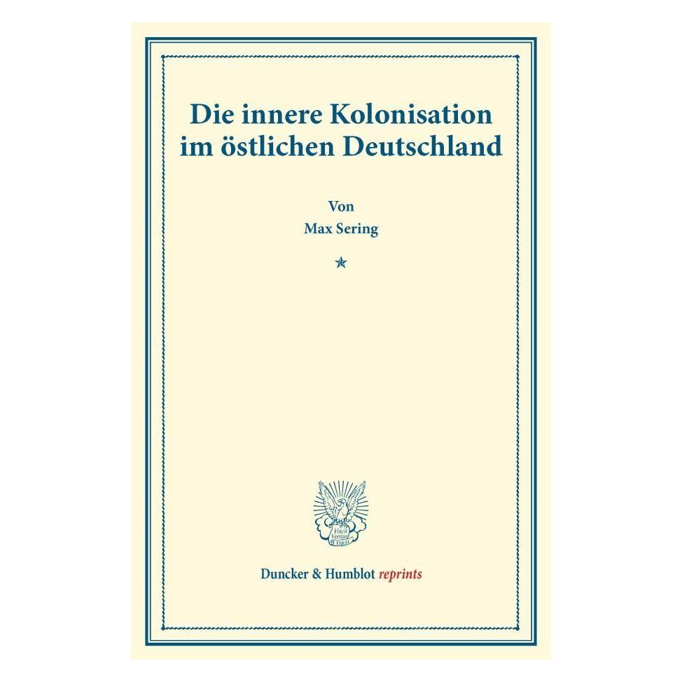 Duncker & Humblot Die innere Kolonisation im östlichen Deutschland. (Deutsch, Softcover, Max Sering) (55557424)