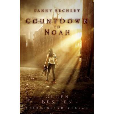 Countdown to Noah (Band 1): Gegen Bestien, Taschenbuch von Fanny Bechert, Sternensand Verlag, 978-3-906829-51-7