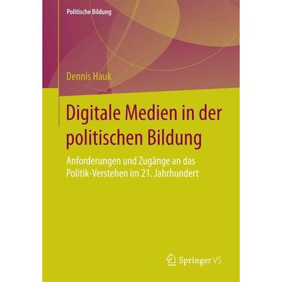 Digitale Medien in der politischen Bildung, Taschenbuch von Dennis Hauk, Springer Fachmedien Wiesbaden GmbH, 978-3-658-13042-8