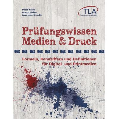 Prüfungswissen Medien & Druck, Taschenbuch von Peter Krahé,Marco Naber,Jens-Uwe Steudte, TLA TeleLearn-Akademie, 978-3-940613-03-5