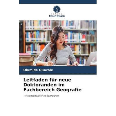 Leitfaden für neue Doktoranden im Fachbereich Geografie, Taschenbuch von Olumide Oluwole, Verlag Unser Wissen