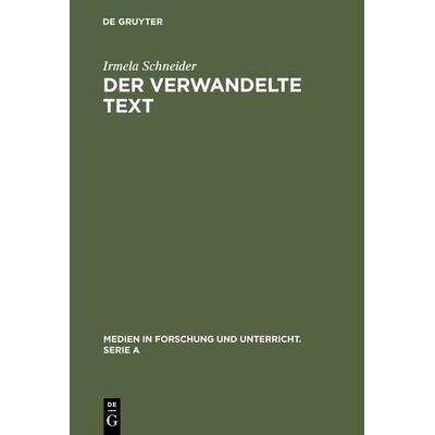 Der verwandelte Text, Gebundene Ausgabe von Irmela Schneider, De Gruyter, 978-3-484-34004-6