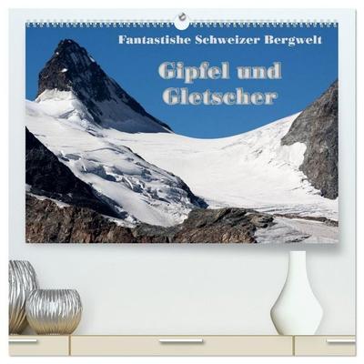 Fantastische Schweizer Bergwelt - Gipfel und Gletscher (hochwertiger Premium Wandkalender 2027 DIN A2 quer), Kunstdruck in Hochglanz