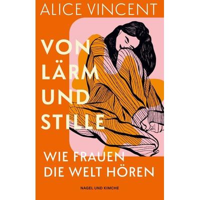 Von Lärm und Stille, Gebundene Ausgabe von Alice Vincent, Nagel & Kimche, 978-3-312-01474-3