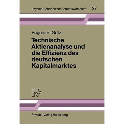 Technische Aktienanalyse und die Effizienz des deutschen Kapitalmarktes, Taschenbuch von Engelbert Götz, Physica, 978-3-7908-0455-3