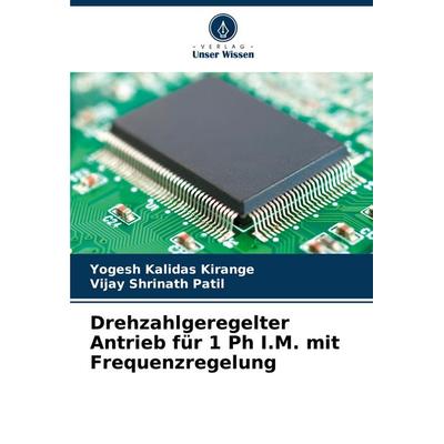 Drehzahlgeregelter Antrieb für 1 Ph I.M. mit Frequenzregelung, Taschenbuch von Yogesh Kalidas Kirange,Vijay Shrinath Patil, Verlag Unser Wissen,
