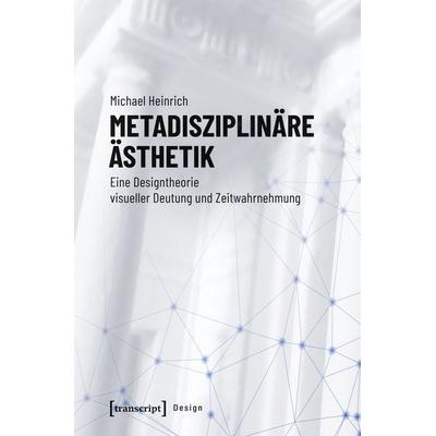 Metadisziplinäre Ästhetik, Taschenbuch von Michael Heinrich, Transcript, 978-3-8376-4828-7