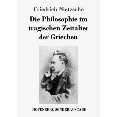 Die Philosophie im tragischen Zeitalter der Griechen, Taschenbuch von Friedrich Nietzsche, Hofenberg, 978-3-7437-2149-4