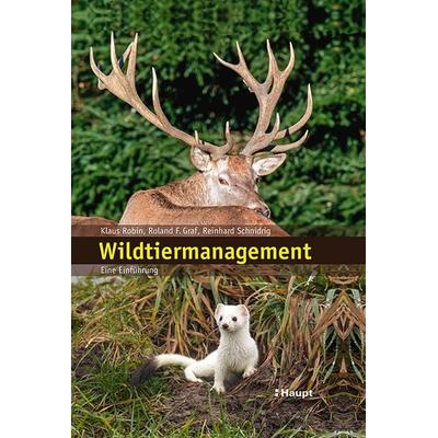 Wildtiermanagement, Gebundene Ausgabe von Klaus Robin,Roland F. Graf,Reinhard Schnidrig, Haupt Verlag, 978-3-258-07792-5