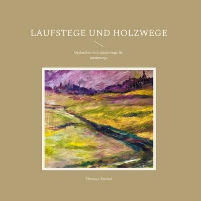 Laufstege und Holzwege, Gebundene Ausgabe von Thomas Knittel, BoD – Books on Demand, 978-3-8192-8100-6